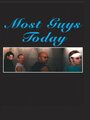 Смотреть «Most Guys Today» онлайн фильм в хорошем качестве