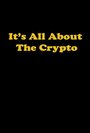 Смотреть «It's All About the Crypto» онлайн фильм в хорошем качестве
