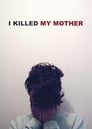 Смотреть «Я убил свою маму» онлайн фильм в хорошем качестве