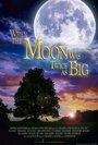 Смотреть «When the Moon Was Twice as Big» онлайн фильм в хорошем качестве
