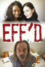 Смотреть «Eff'd» онлайн фильм в хорошем качестве