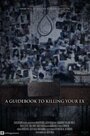 Смотреть «A Guidebook to Killing Your Ex» онлайн фильм в хорошем качестве