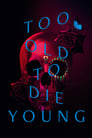 Смотреть «Слишком стар, чтобы умереть молодым» онлайн сериал в хорошем качестве